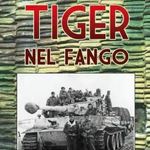 Tiger nel fango. La vita e i combattimenti del comandante di panzer Otto Carius Soddisfatti O Rimborsati
