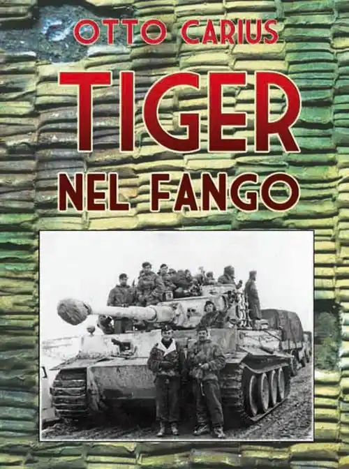 Tiger nel fango. La vita e i combattimenti del comandante di panzer Otto Carius Soddisfatti O Rimborsati