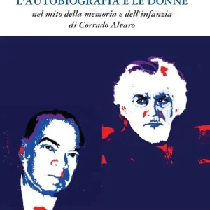 Nuovo Arrivo L‘autobiografia e le donne. Nel mito della memoria e dell‘infanzia di Corrado Alvaro