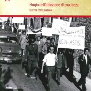 Elogio dell‘obiezione di coscienza. Scritti e conversazioni Super Prezzo