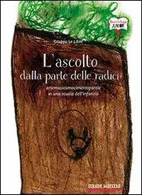 L‘ ascolto dalla parte delle radici. Artemusicamovimentoparole in una scuola dell‘infanzia Prezzo Di Fabbrica