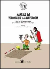 Subito Disponibile Manuale del volontario in archeologia. Tutto ciò che bisogna sapere per avvicinarsi all‘indagine archeologica