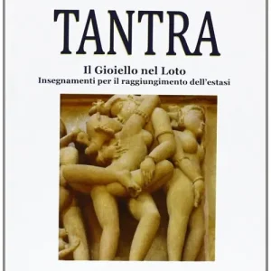 Offerta Speciale Tantra. Il gioiello nel loto. Insegnamenti per il raggiungimento dell‘estasi