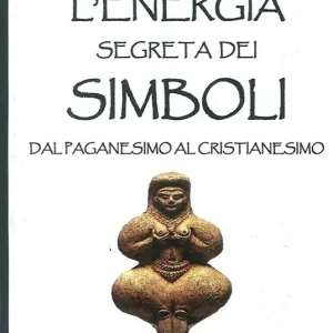 L‘energia segreta dei simboli. Dal paganesimo al cristianesimo Compra Adesso
