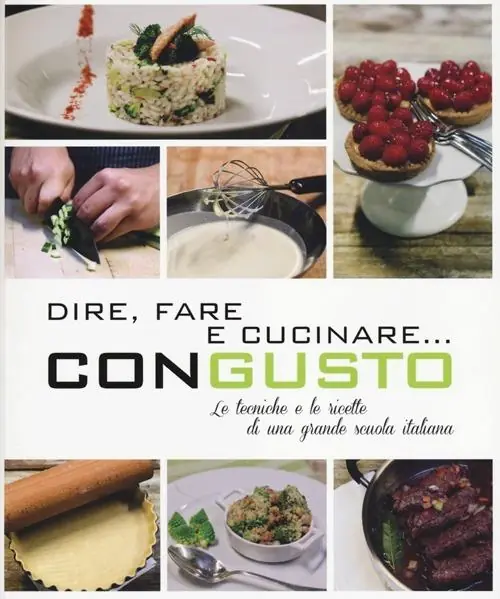 Dire, fare e cucinare... con gusto. Le tecniche e le ricette di una grande scuola italiana. Ediz. illustrata Acquista Ora