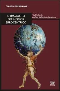 Occasione Il tramonto del nomos eurocentrico. Carl Schmitt, profeta della globalizzazione