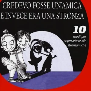 Ultime Pezzi Credevo fosse un‘amica e invece era una stronza. 10 modi per sopravvivere alle stronzamiche