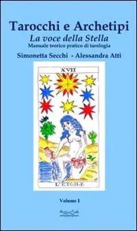 Tarocchi e archetipi. Manuale teorico pratico di tarologia. Vol. 1 La voce della stella Professionale