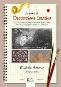 Novità Appunti di decorazione creativa. Guida al mondo della decorazione creativa d‘interni attraverso consigli pratici e tecniche innovative