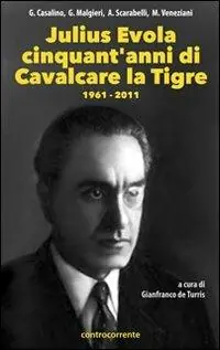 Julius Evola cinquant‘anni da «Cavalcare la tigre». 1961-2011 Offerta Lampo
