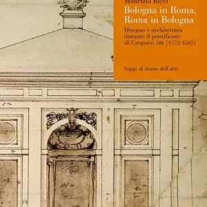 Compra Adesso Bologna in Roma, Roma in Bologna. Disegno e architettura durante il pontificato di Gregorio XIII (1572-1585)
