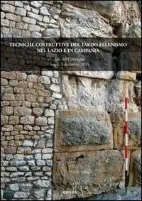Ultima Occasione Tecniche costruttive del tardo ellenismo nel Lazio e in Camp. Atti del Convegno (Segni, 3 dicembre 2011)