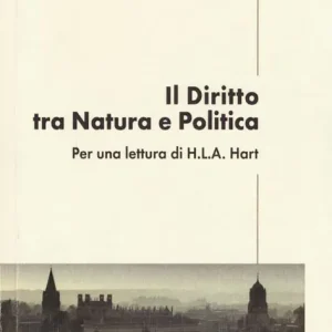 Il diritto tra natura e politica. Per una lettura di H. L. A. Hart Esclusivo