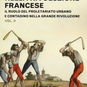 Prezzo Ridotto La classe operaia nella Rivoluzione Francese. Il ruolo del proletariato urbano e contadino nella Grande Rivoluzione. Vol. 2