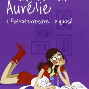 Occasione Imperdibile Extraterrestre... o quasi! Il diario di Aurélie. Vol. 1
