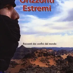 Orizzonti estremi. Racconti dai confini del mondo Must-Have