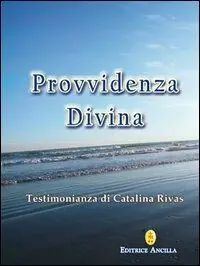 Provvidenza divina. Testimonianza di Catalina Rivas Nuova Collezione
