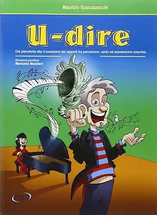 U-dire. Dal pianoforte alla ri-creazione dei rapporti fra percezione, canto ed espressione corporea Compra Oggi Stesso