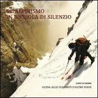 Scialpinismo in un‘isola di silenzio. Guida alle Dolomiti d‘oltre Piave. Con gadget Miglior Prezzo