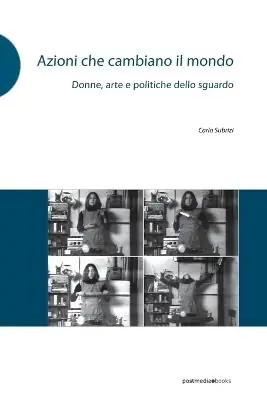 Vendita Finale Azioni che cambiano il mondo. Donne, arte e politiche dello sguardo. Ediz. illustrata