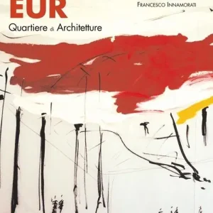 Eur. Quartiere di architetture «tradizioni nell‘innovazione». Ediz. illustrata Occasione Imperdibile
