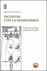 Incontro con la massoneria. Guida per profani, iniziandi e neofiti Vendita Finale