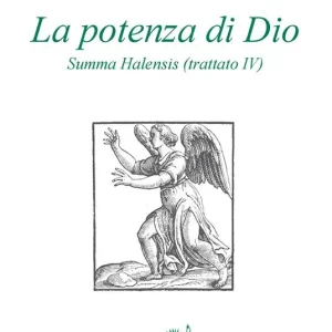Offerta Speciale La potenza di Dio. Summa Halensis (trattato IV)