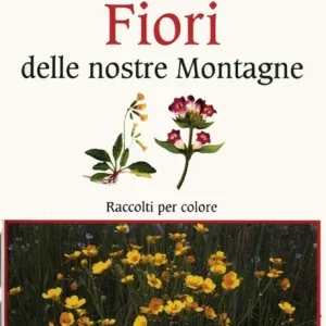 Fiori delle nostre montagne. Guida fotografica. Piccoli atlanti naturalistici da zaino Offerta Lampo