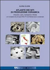 Atlante dei siti di produzione ceramica (Toscana, Lazio, Campania e Sicilia). Con le tabelle dei principali relitti del mediterraneo... Ediz. italiana e francese Compra Adesso