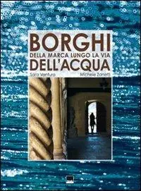 Prezzo Basso Borghi della Marca lungo le vie dell‘acqua. Ediz. italiana e inglese