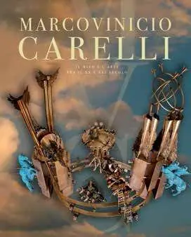 Marcovinicio Carelli. Il mito e l‘arte tra il XX e il XXI secolo. Ediz. illustrata Affare