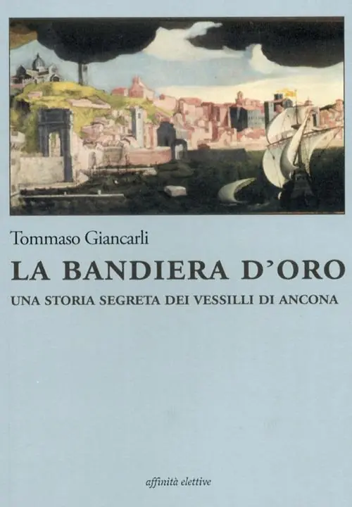 Prezzo Basso La bandiera d‘oro. Una storia segreta dei vessilli di Ancona