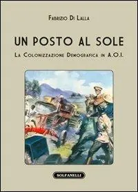 Un posto al sole. La colonizzazione demografica in A.O.I. Ordina Subito