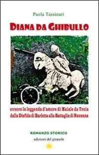 Super Prezzo Diana da Ghibullo ovvero la leggenda d‘amore di Maiale da Troia dalla disfida di Barletta alla battaglia di Ravenna
