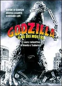 Godzilla. Il re dei mostri. Il sauro radioattivo di Honda e Tsuburaya Quantità Limitata