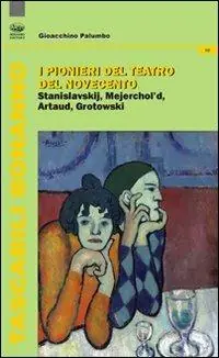 Reso Gratuito I pionieri del teatro del Novecento. Stanislavskij, Mejerchol‘d, Artaud, Grotowski
