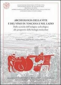 Nuova Collezione Archeologia della vite e del vino in Toscana e nel Lazio. Dalle tecniche dell‘indagine archeologica alle prospettive della biologia molecolare. Con CD-ROM