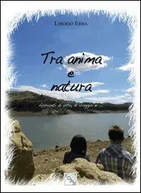 Tra anima e natura. Appunti di vita, di viaggio e... Offerta Speciale