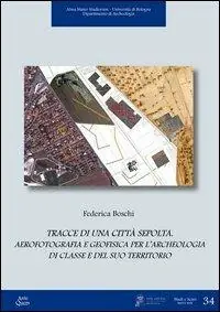 Tracce di una città sepolta. Aerofotografia e geofisica per l‘archeologia di classe e del suo territorio Occasione Imperdibile