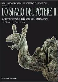 Lo spazio del potere. Vol. 2 Nuove ricerche nell‘area dell‘anaktoron di Torre di Satriano Ultimissimo Modello