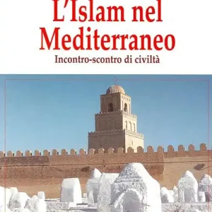 L‘ Islam e il Mediterraneo. Incontro-scontro di civiltà Occasione Imperdibile