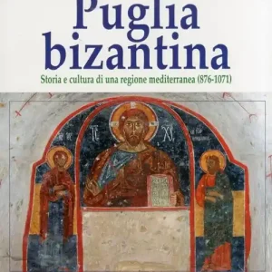 Vendita Finale Puglia bizantina. Storia e cultura di una regione mediterranea (876-1071)