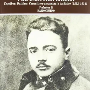 Pagamento Sicuro Per l‘Austria libera. Engelbert Dollfuss, cancelliere assassinato da Hitler (1892-1934)