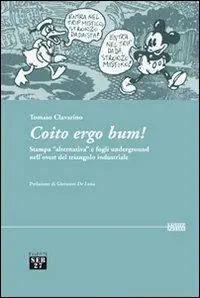 Coito ergo bum! Stampa «alternativa» e fogli underground nell‘ovest del triangolo industriale Quantità Limitata