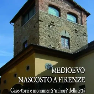 Prezzo Di Fabbrica Medioevo nascosto a Firenze. Case-torri e monumenti minori della città tra XI e XIV secolo