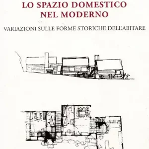 Lo spazio domestico nel moderno. Variazioni sulle forme storiche dell‘abitare Miglior Prezzo
