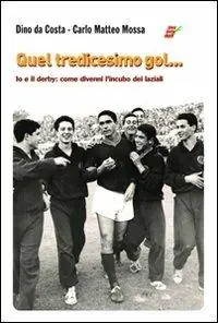 Quel tredicesimo gol... Io e il derby come divenni l‘incubo dei laziali Prezzo Di Fabbrica