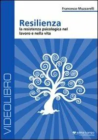 Reso Gratuito Resilienza. La resistenza psicologia nel lavoro e nella vita. DVD