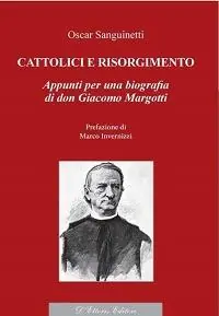 Cattolici e Risorgimento. Appunti per una biografia di don Giacomo Margotti Offerta Lampo