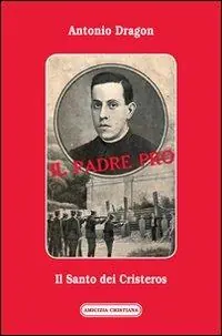 A Buon Prezzo Il padre Pro. Il santo dei cristeros
